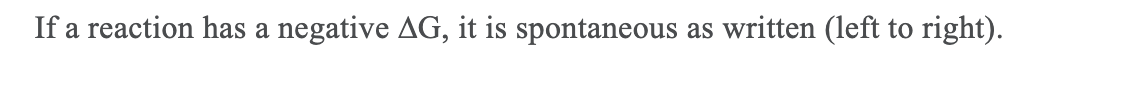 If a reaction has a negative AG, it is spontaneous
as written (left to right).
