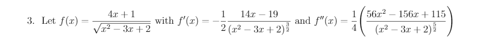 4.x +1
Vr2 – 3x + 2
56x2
1
with f'(x) =
14x – 19
1
and f"(x) =
4
156x + 115
3. Let f(x) =
|
-
2 (x² – 3x + 2)ž
(x2 – 3x + 2)
-
