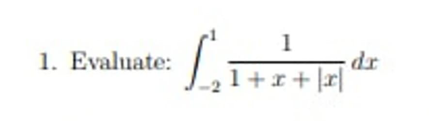 1. Evaluate:
L₂₁
1
1+x+|x|
dr