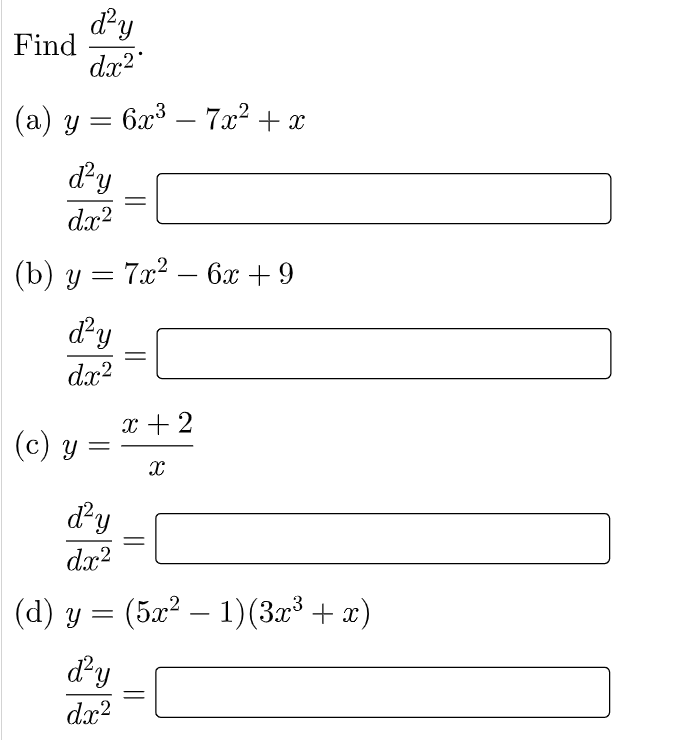 Find
dy
dx?
(а) у — 6х3 — 7a2 + х
dy
dx?
(b) у — 7«? — 6х + 9
dy
dx?
x + 2
(c) y
dy
dx?
(d) y = (5x² – 1)(3x³ + x)
dy
dx?
