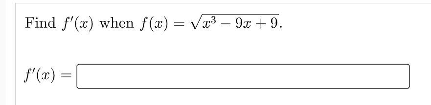 Find f'(x) when f(x) = vx³ – 9x + 9.
-
f'(x) =
