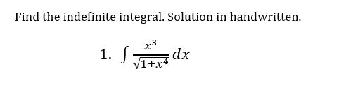 Find the indefinite integral. Solution in handwritten.
1. f =dx
/1+x4