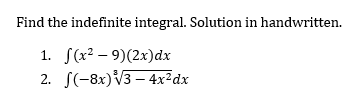 Find the indefinite integral. Solution in handwritten.
1. f(x²-9)(2x) dx
2.
(-8x)√3-4x²dx