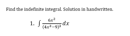 Find the indefinite integral. Solution in handwritten.
6x²
1. f
-dx
(4x3-9)³
