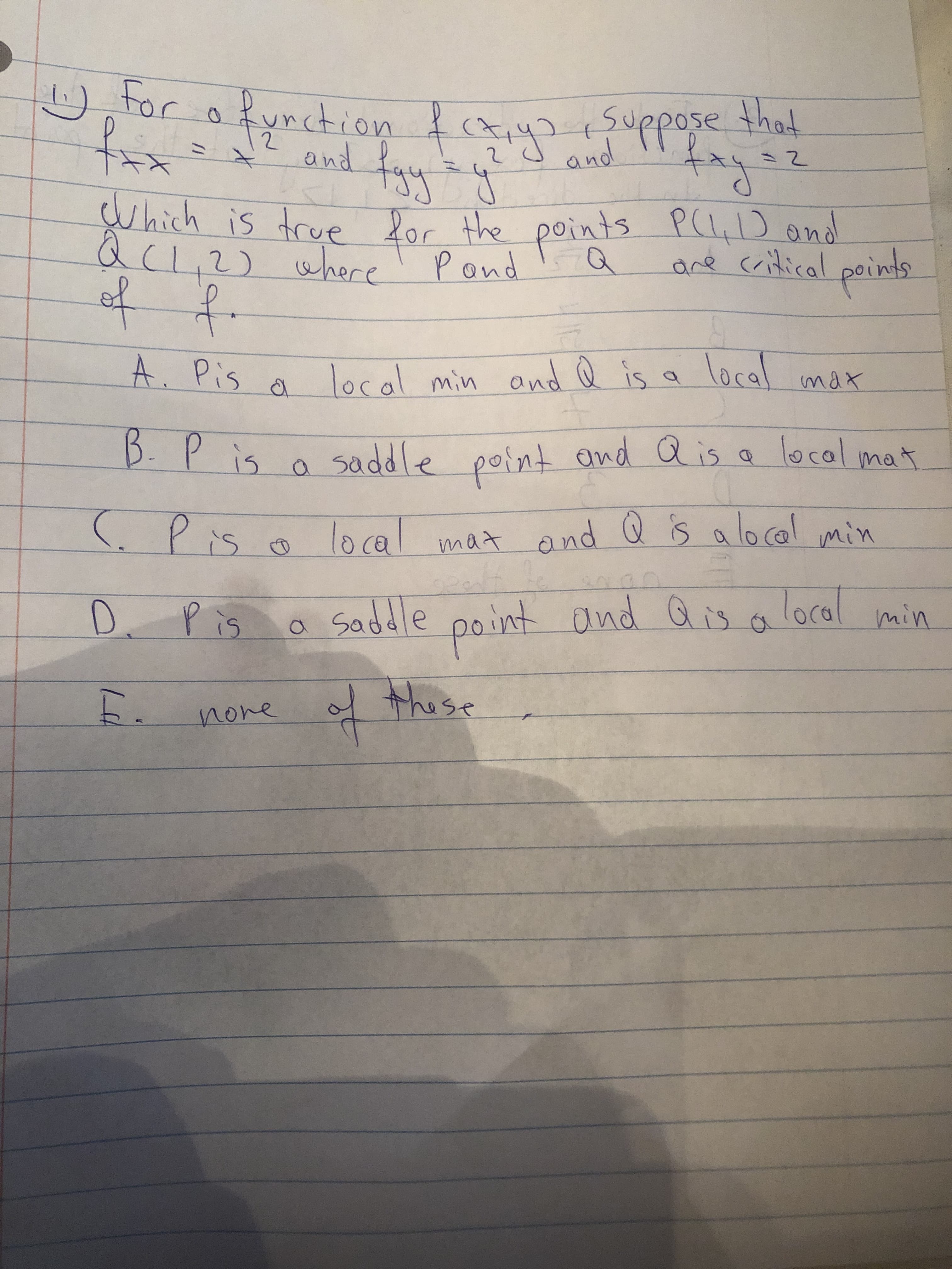 0,tor o
function frxyuppose that
ond fy
which is true lor the points Pll,D ond
Qc1,2) where Pond
fay:
ミ
and
ef f.
are critical
points
to
