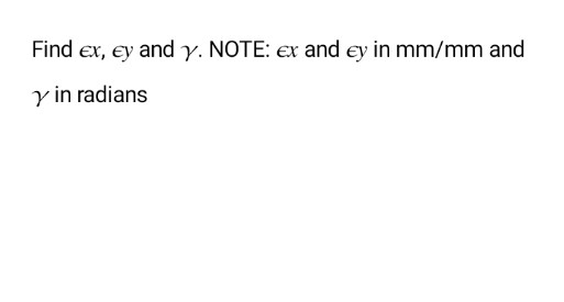 Find ex, ey and y. NOTE: ex and ey in mm/mm and
y in radians
