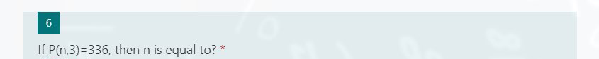 If P(n,3)=336, then n is equal to? *
