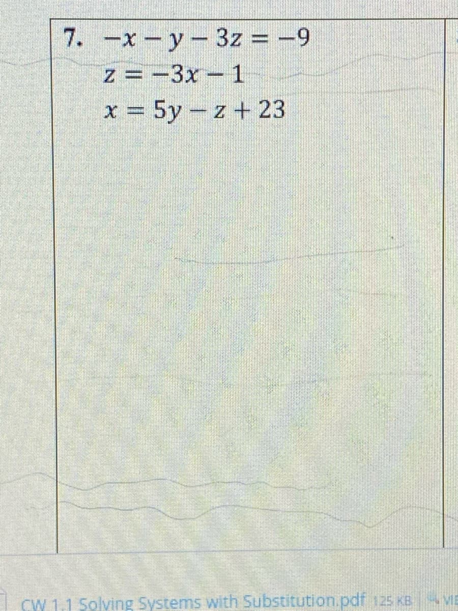 7. -x-y- 3z = -9
z = -3x 1
x = 5y- z + 23
|
CW 1.1 Solving Systems with Substitution.pdf 125 KB VIE
