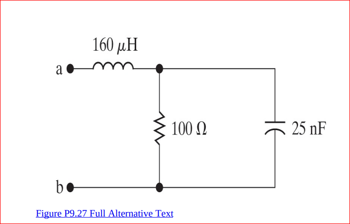 160 µH
100 N
25 nF
be
Figure P9.27 Full Alternative Text
