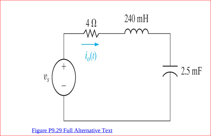 240 mH
40
i,(0)
2.5 mF
Vs
Figure P9.29 Full Alternative Text
