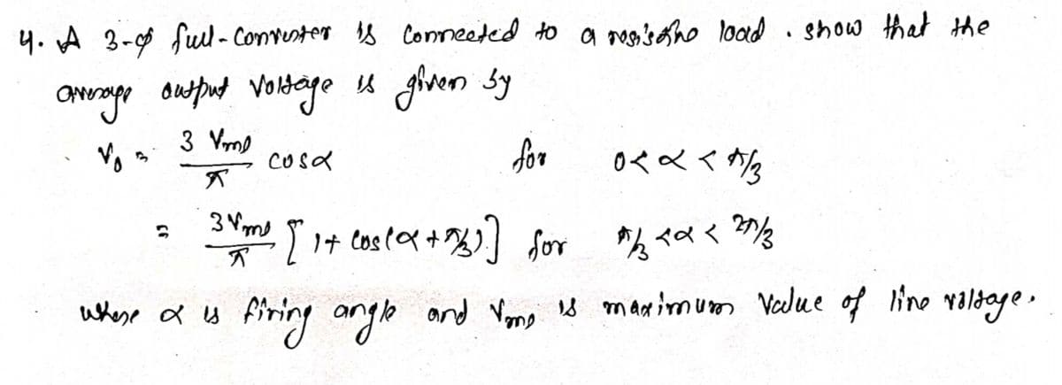 4. A 3-0 ful - Comvester s Conneeted to a rossho load . show that the
anerogo onsput Votago u fiven sy
3 Vmo
cosa
for
3 Vm
%くく
whese a ls
firing angh and Vomo s manimum Value of ine valdage ,
