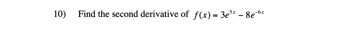 10)
Find the second derivative of f(x) = 3e³x − 8e-x