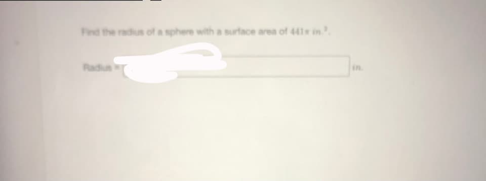 Find the radius of a sphere with a surface area of 441 in.
Radius
in.
