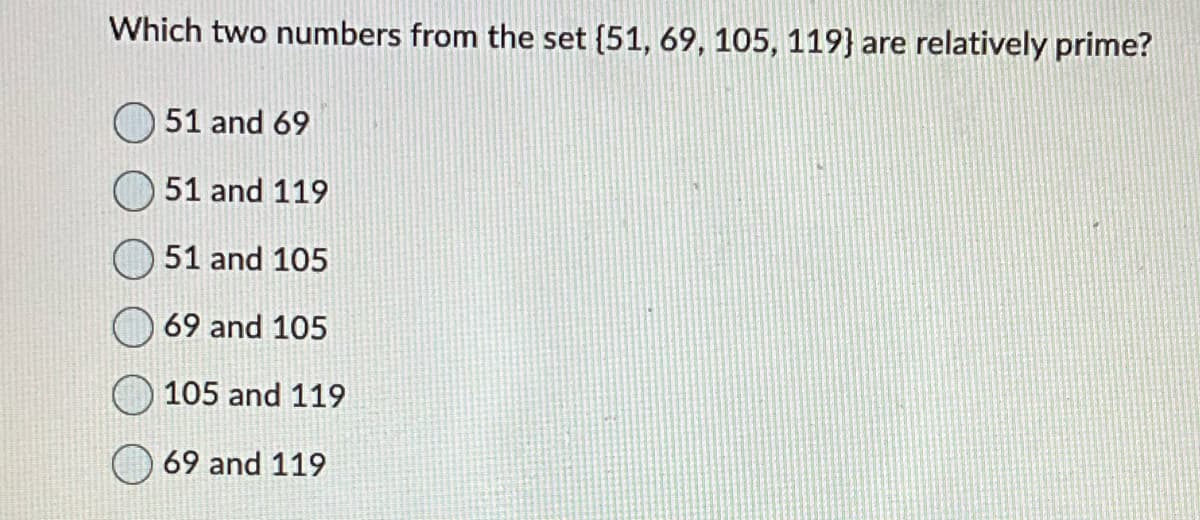 Which two numbers from the set [51, 69, 105, 119} are relatively prime?
51 and 69
51 and 119
51 and 105
69 and 105
105 and 119
69 and 119