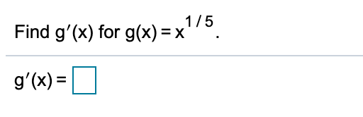 1/5
Find g'(x) for g(x)=x
g'(x) =
