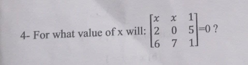 [x x 1]
4- For what value of x will: 2 0 5-0?
L6 7 1

