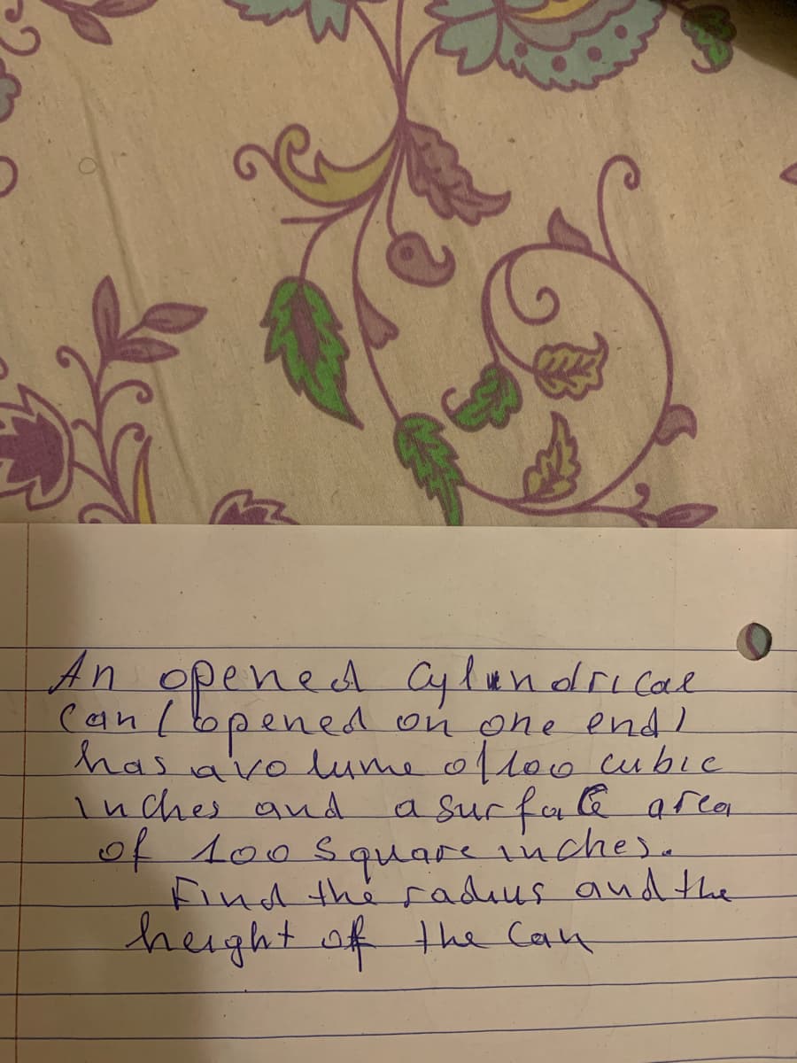 An opened cylindrical can (opened on one end) has a volume of 100 cubic inches and a surface area of 100 square inches. Find the radius and the height of the can.