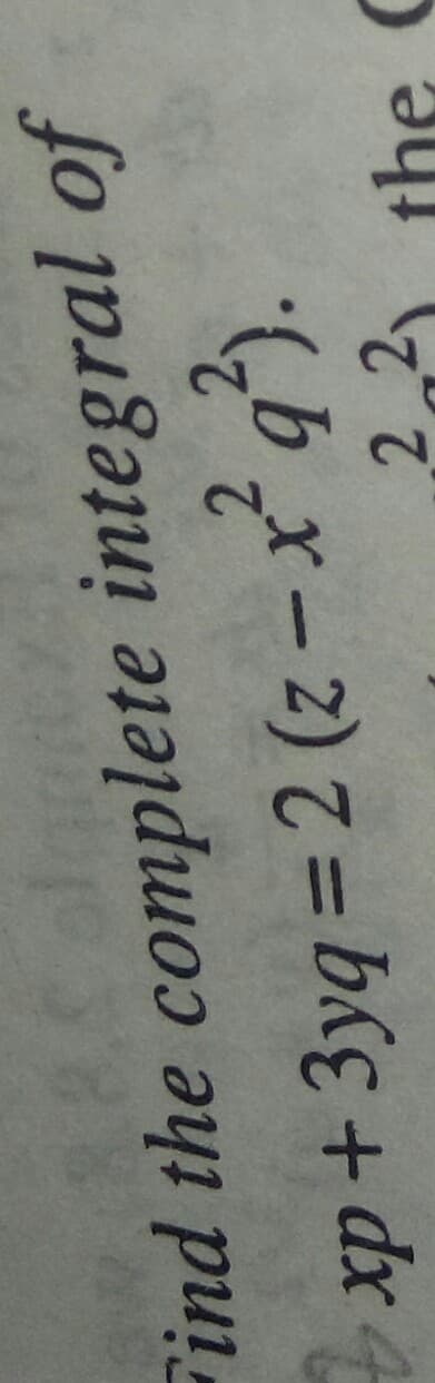 ind the complete integral of
xp+3yq = 2 (z – x² q).
2 2 the C
