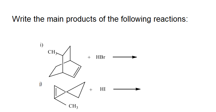 Write the main products of the following reactions:
i)
CH
HBr
i)
HI
CH3
