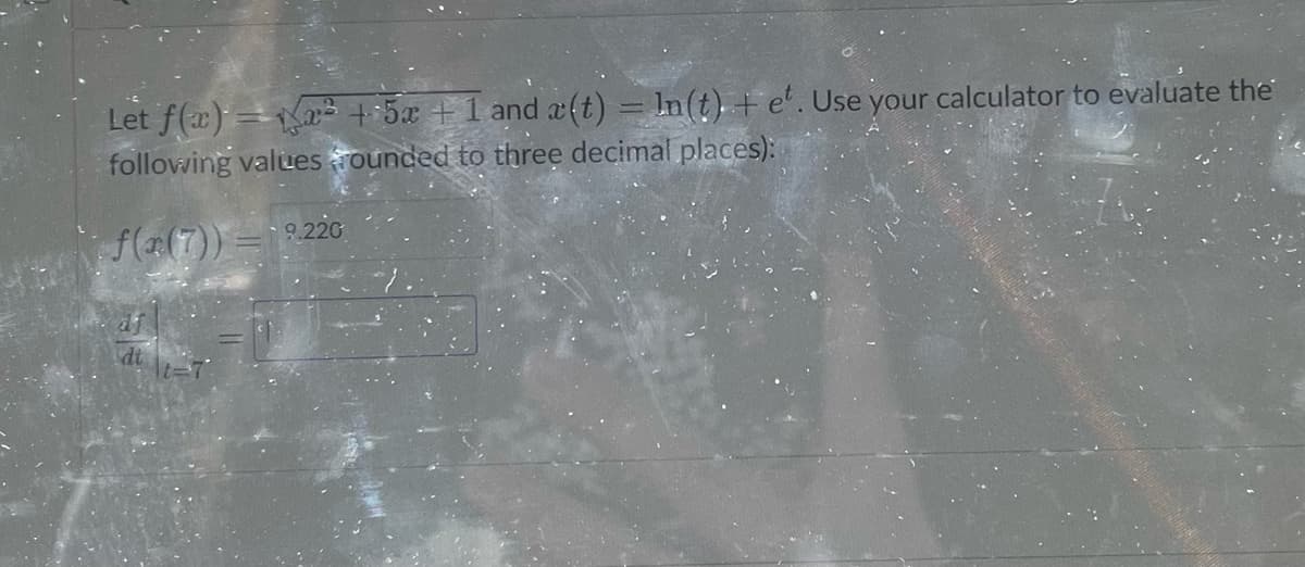 Let f(x) = √x² + 5x + 1 and ä(t) = n(t) + et. Use your calculator to evaluate the
following values founded to three decimal places):
f(x(7)) = 2,220