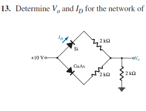 13. Determine V, and In for the network of
2 kΩ
Si
+10 Vo-
GaAs
2 k2
2 kN
