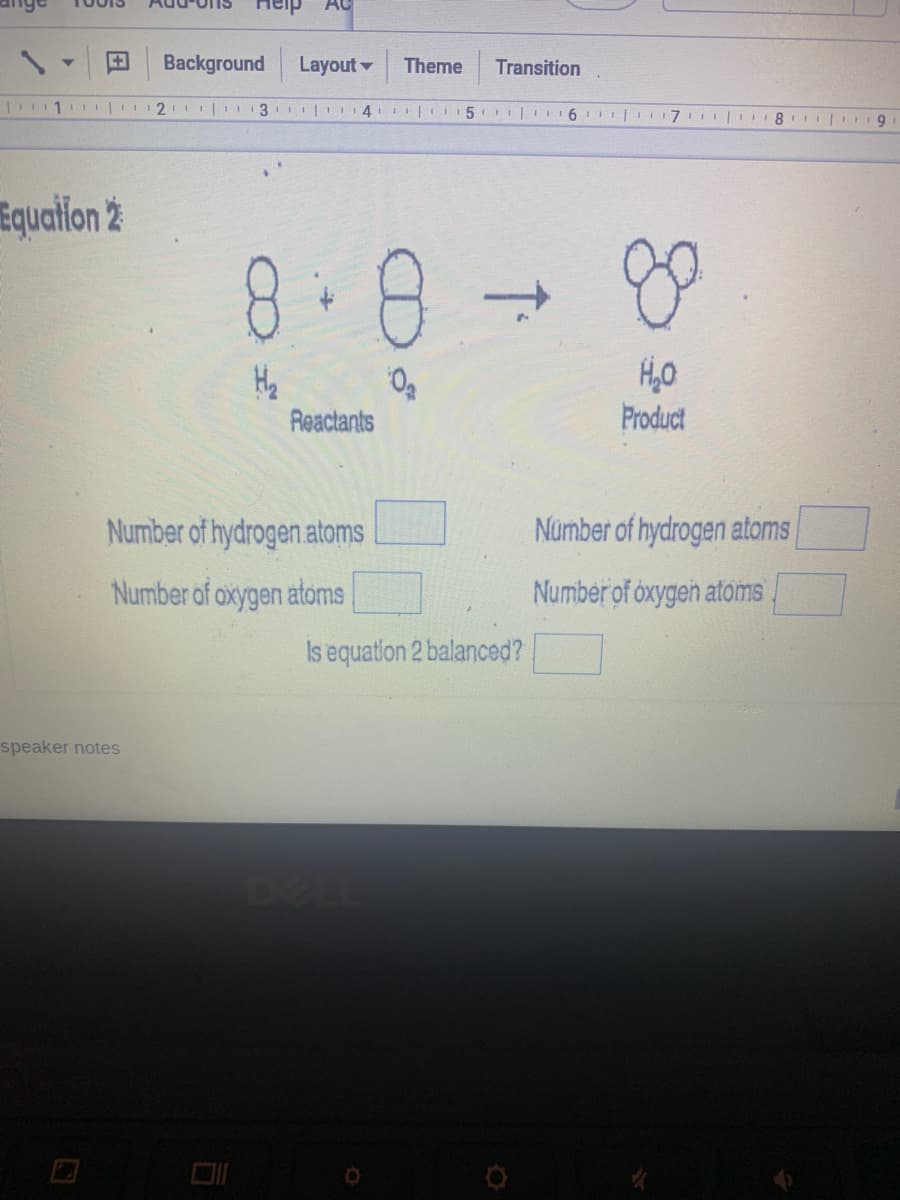 Y
Background Layout
1|¹234|15
8-8
H₂
Reactants
Number of hydrogen atoms
Number of oxygen atoms
Equation 2
speaker notes
Theme Transition
61
111711LTI 8|19
go
H₂O
Product
Number of hydrogen atoms
Number of oxygen atoms
1₁
Is equation 2 balanced?