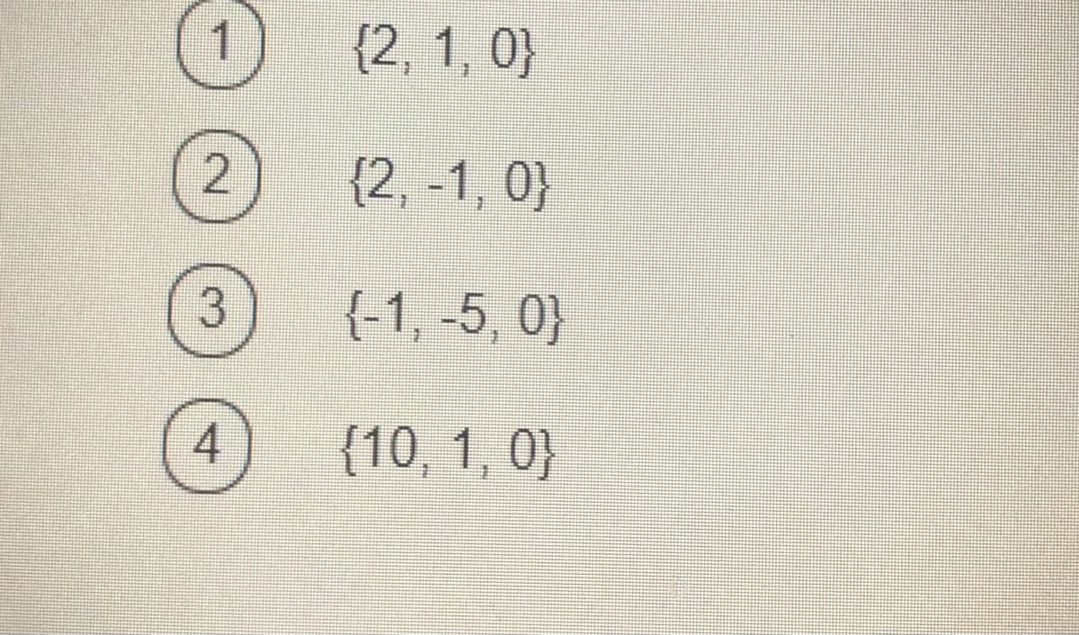 {2, 1, 0}
{2, -1, 0}
3
{-1, -5, 0}
{10, 1, 0}
4.
