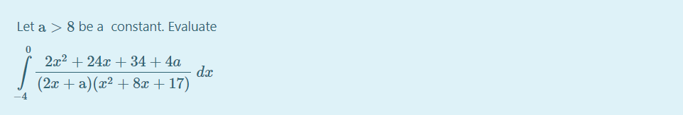 Let a > 8 be a constant. Evaluate
2x2 + 24x + 34+ 4a
dx
(2x + a)(x² + 8x + 17)
