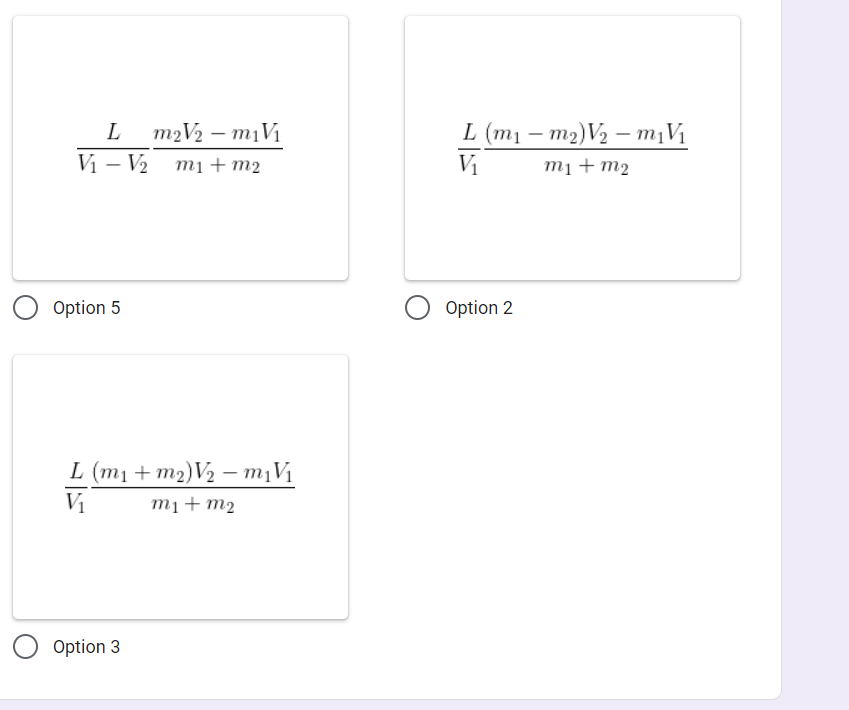 L (m1 – m2)V2 – m¡Vi
Vị
12V2 – mịV1
Vi – V2
mi + m2
mị + m2
О Option 5
Option 2
L (m1 + m2)V½ – m¡Vi
Vị
mị + m2
Option 3
