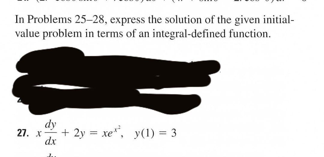 In Problems 25-28, express the solution of the given initial-
value problem in terms of an integral-defined function.
dy
27. х
+ 2y = xe, y(1) = 3
dx
