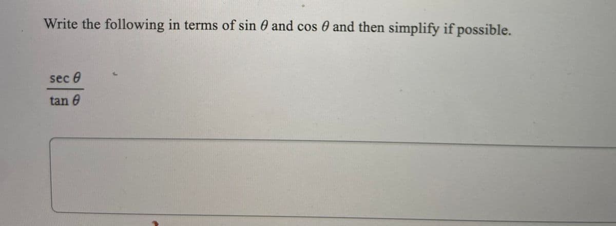 Write the following in terms of sin 0 and cos 0 and then simplify if possible.
sec e
tan e
