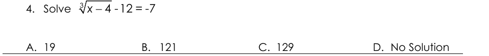 4. Solve Vx - 4 - 12 = -7
А. 19
В. 121
С. 129
D. No Solution
