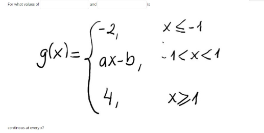 For what values of
and
メ<-
(-2,
glx)={ ax-b,
-<x<イ
4,
xンイ
continous at every x?
