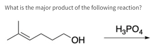 What is the major product of the following reaction?
H3PO4
OH