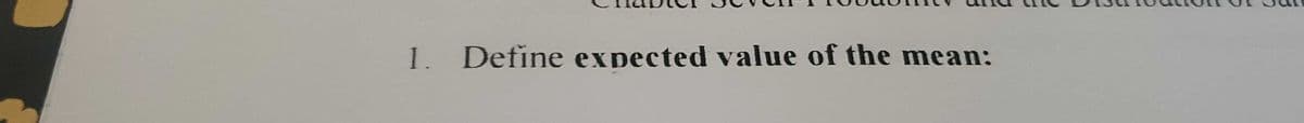 1. Define expected value of the mean:
