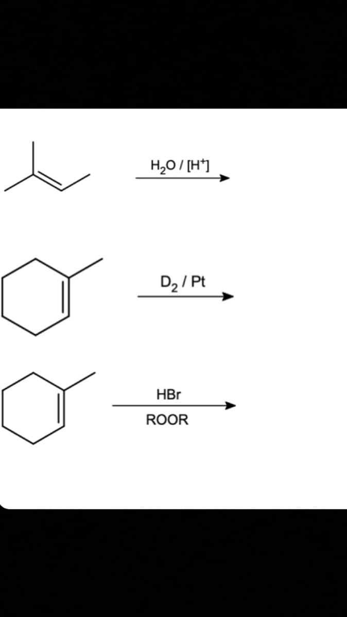 H,0/ [H*]
D2 / Pt
HBr
ROOR
