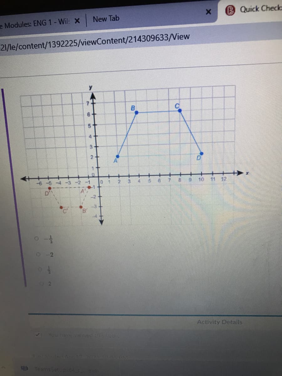 BQuick Checks
New Tab
e Modules: ENG 1- Wil X
21/le/content/1392225/viewContent/214309633/View
B
6+
5.
4+
3
2+
-6
-1
13
15
10
11 12
D.
-2
Activity Details
You have viewed ts oui
TeamsSetup64 3
exe
