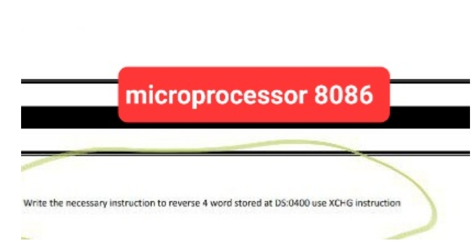 microprocessor 8086
Write the necessary instruction to reverse 4 word stored at DS:0400 use XCHG instruction