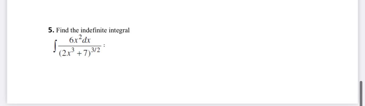 5. Find the indefinite integral
6.x²dx
(2.x³ +7)3/2
