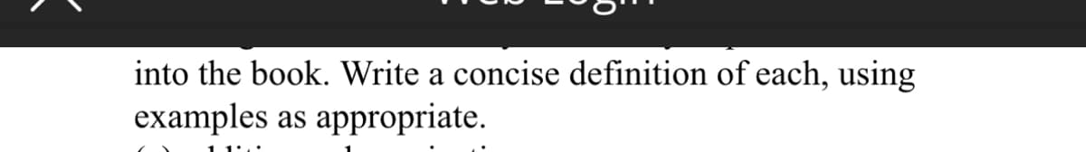 into the book. Write a concise definition of each, using
examples as appropriate.