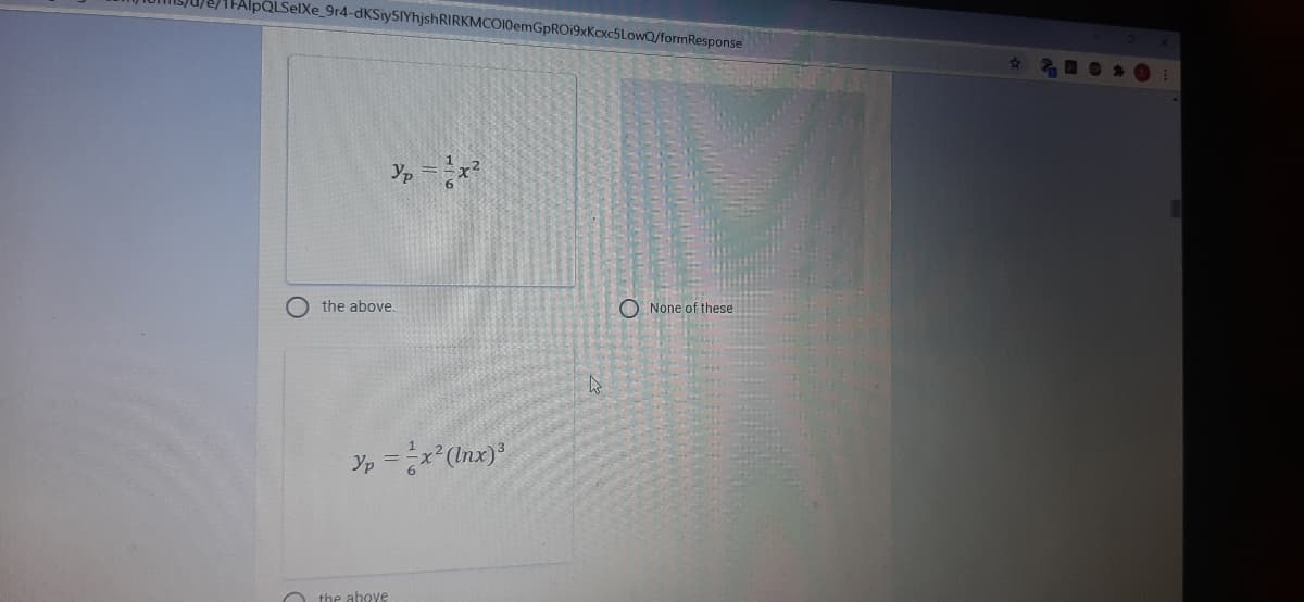 TFAlpQLSelXe_9r4-dKSiy5IYhjshRIRKMCOI0emGpRO19xKcxc5LowQ/formResponse
Yp =
the above.
O None of these
Yp = x(Inx)
O the above
