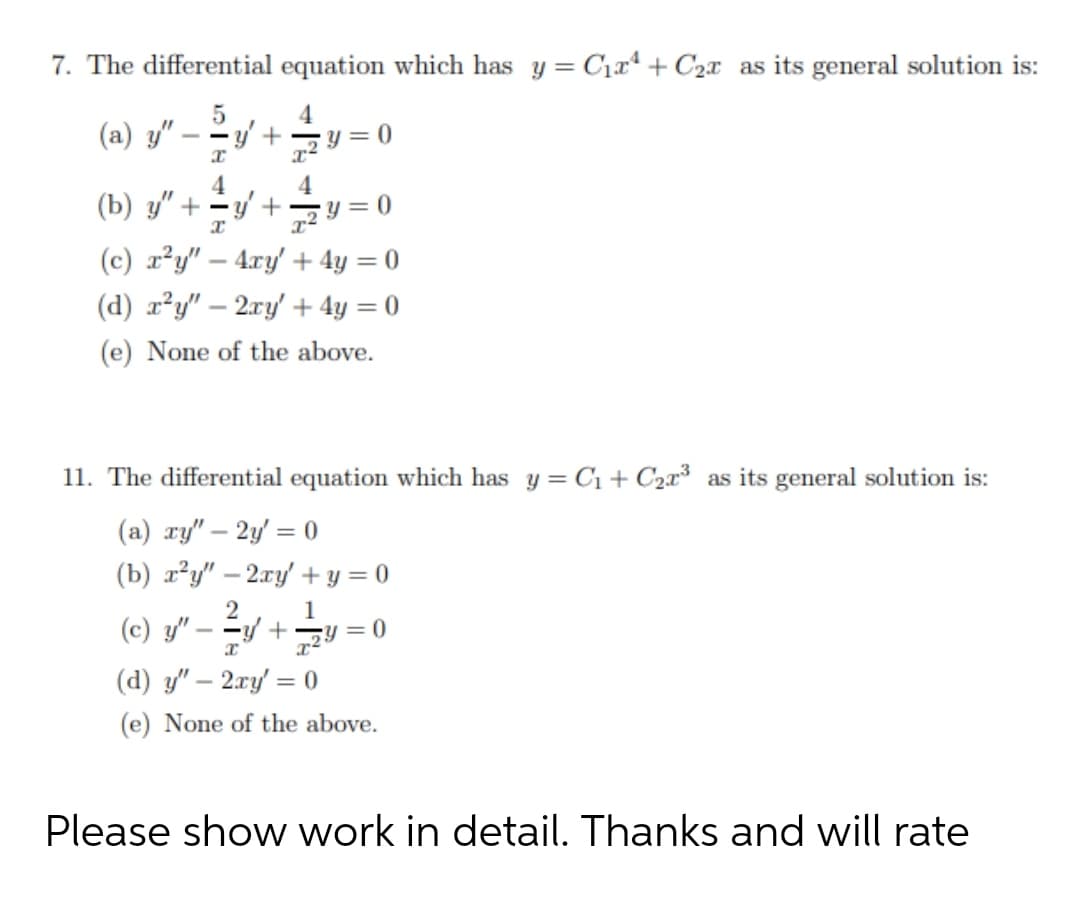 The differential equation which has y = C1a + C2x as its general solution is:
(a) y"
4
y' +
---
2Y = 0
4
(b) y" + –y' +
リ=0
(c) x²y" – 4ry' + 4y = 0
(d) r²y" – 2ry' + 4y = 0
(e) None of the above.
