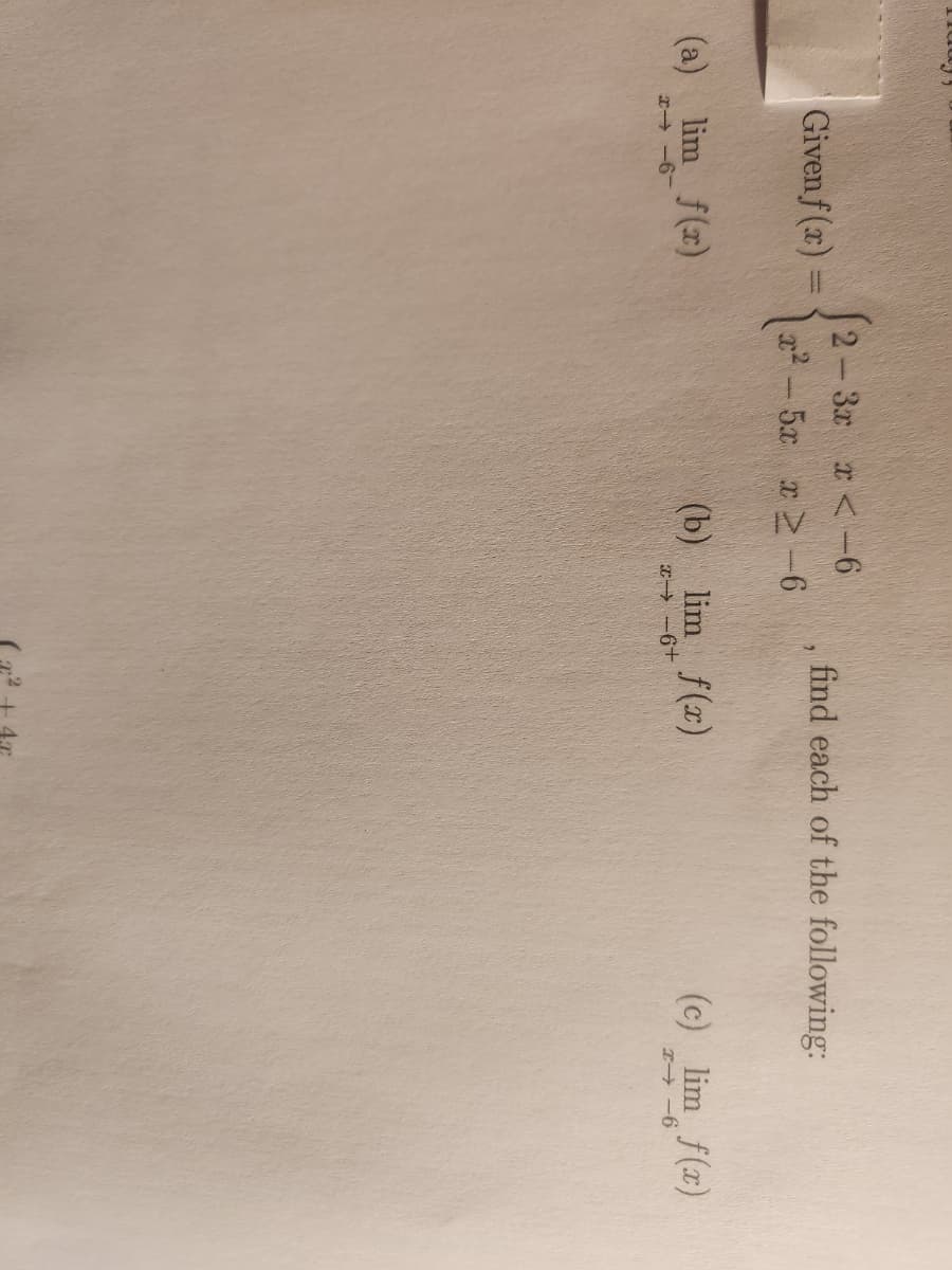 Given f(x)=
(a) lim f(x)
-9-1
x <-6
2-3x
rẻ 5 x> 6
find each of the following:
(b) lim f(x)
x −6+
(c) lim f(x)
-6