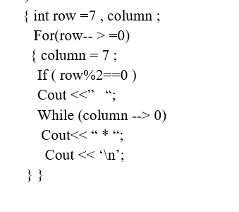 { int row =7, column;
For(row-- >=0)
{ column = 7;
If (row%2==0)
Cout<<" ";
While (column --> 0)
Cout<<"* "*;
Cout << '\n';
}}