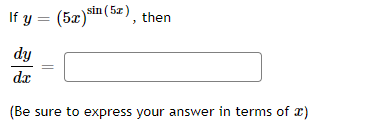 sin ( 5z)
If y = (5x)
then
dy
da
(Be sure to express your answer in terms of x)
