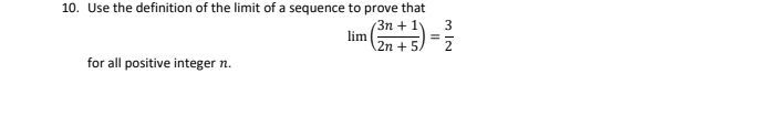 10. Use the definition of the limit of a sequence to prove that
(3n+1
lim
2n + 5/
for all positive integer n.
3
N/W