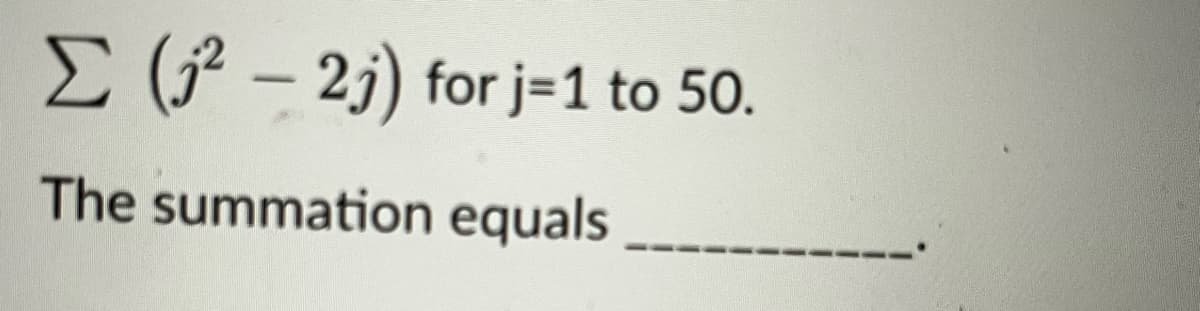 Σ (²-2) for j=1 to 50.
The summation equals