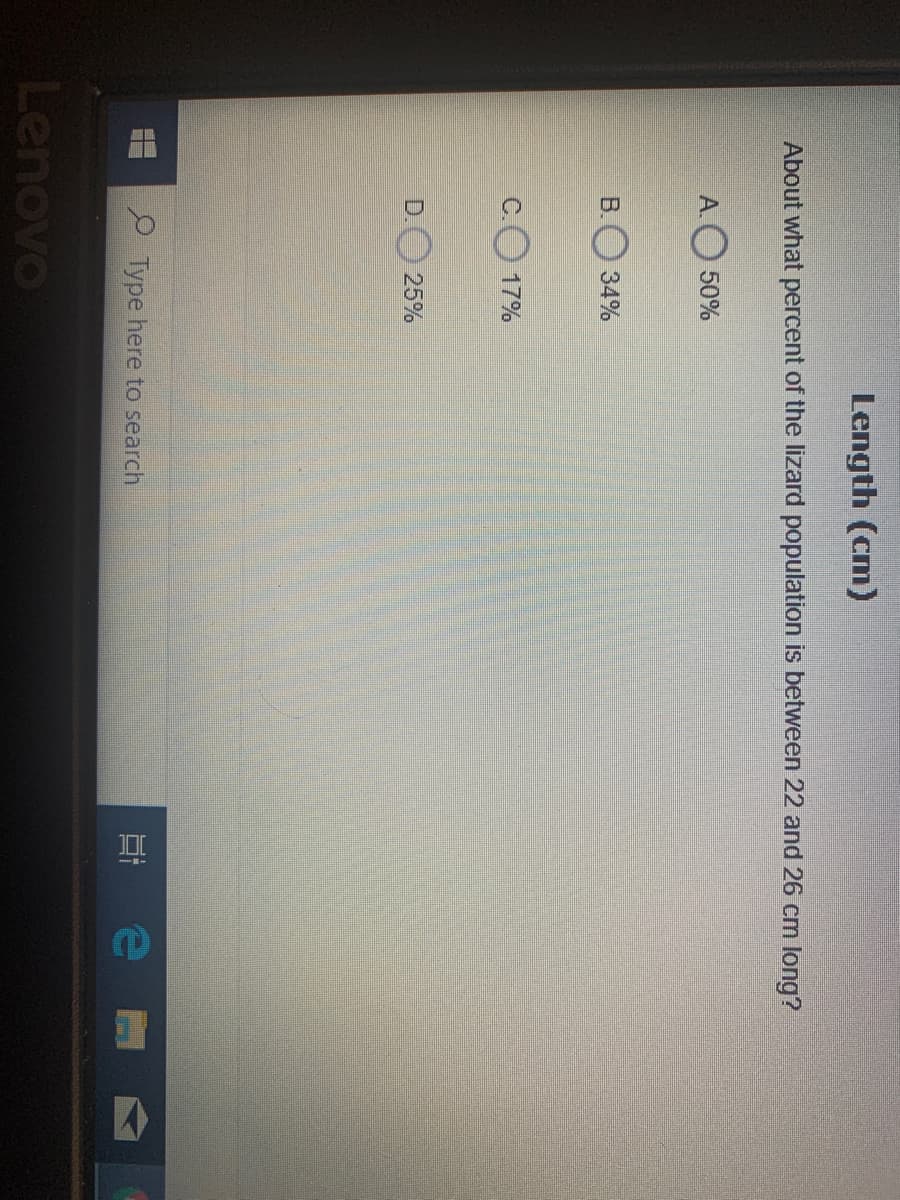 Length (cm)
About what percent of the lizard population is between 22 and 26 cm long?
A.
50%
B.
34%
C.O 17%
D.
25%
Type here to search
Lenovo
