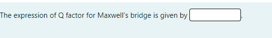 The expression of Q factor for Maxwell's bridge is given by
