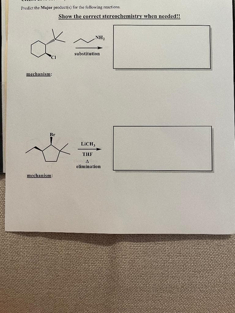 Predict the Major product(s) for the following reactions.
mechanism:
Br
mechanism:
Show the correct stereochemistry when needed!!
NH₂
substitution
LICH3
THE
A
elimination